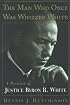 The MAN WHO ONCE WAS WHIZZER WHITE: A PORTRAIT OF JUSTICE BYRON R WHITE