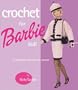 Crochet for Barbie Doll: 75 Delightful Creations to Crochet