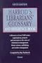 Harrod's Librarians' Glossary and Reference Book: A Directory of over 9600 Terms, Organizations, Projects and Acronyms in the Areas of Information Management, Library Science, Publishing and Archive