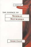 The Essence of Neural Networks (Essence of Computing)