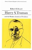 Harry S. Truman and the Modern American Presidency (Library of American Biography Series) (Library of American Biography)