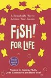 Fish! For Life: A Remarkable Way to Achieve Your Dreams