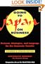 Going to Japan on Business: Protocol, Strategies, and Language for the Corporate Traveler