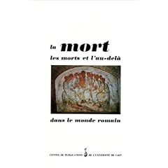 La Mort, les morts et l'au-del� dans le monde romain