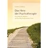 Das Herz der Psychotherapie: Ein praktischer Begleiter auf dem Weg therapeutischer Praxis