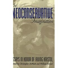 The Neoconservative Imagination: Essays in Honour of Irving Kristol