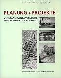 Produkt-Bild: Planung + Projekte: Verst&auml;ndigungsversuche zum Wandel der Planung