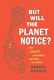 Image of But Will the Planet Notice?: How Smart Economics Can Save the World