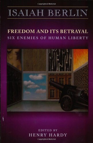 Freedom and Its Betrayal: Six Enemies of Human Liberty