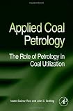 Applied Coal Petrology: The Role of Petrology in Coal Utilization