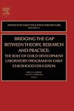 Bridging the Gap Between Theory, Research and Practice, Volume 12: The Role of child Development Laboratory Programs in Early Childhood Education (Advances in Early Education and Day Care)