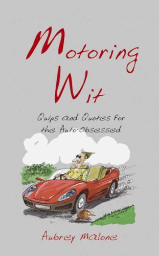 Motoring Wit: Quips and Quotes for the Auto-obsessed
