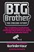 Big Brother The Inside Story - The Completely Unauthorised, Unofficial Truth Behind the Reality as Told by Those Who Lived It