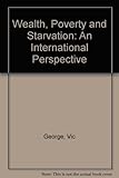 Wealth, poverty and starvation : a world perspective