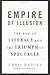 Empire of Illusion: The End of Literacy and the Triumph of Spectacle