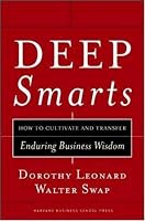 Deep Smarts: How to Cultivate and Transfer Enduring Business Wisdom