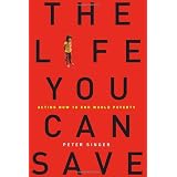 The Life You Can Save: Acting Now to End World Povertyby Peter Singer