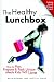 The Healthy Lunchbox: Creating Quick and Easy Meals Your Kids Will Love