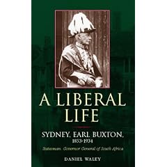 Liberal Life: Sydney, Earl Buxton 1853-1934, Statesman, Governor-general of South Africa
