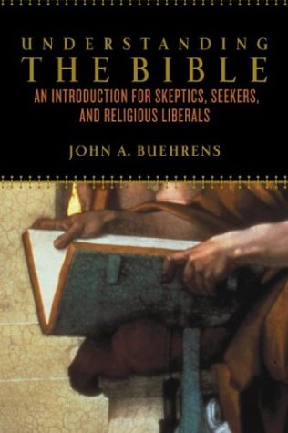Understanding the Bible: An Introduction for Skeptics, Seekers, and Religious Liberals under Buehrens, John A. in The Books Store