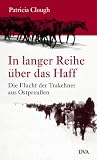 In langer Reihe &uuml;ber das Haff: Die Flucht der Trakehner aus Ostpreu&szlig;en - Patricia Clough