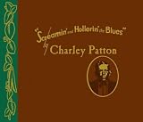 Screamin and Hollerin the Blues: The Worlds of Charley Patton