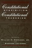 Constitutional Stupidities, Constitutional Tragedies