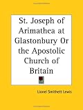St. Joseph of Arimathea at Glastonbury or the Apostolic Church of Britain