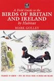 A Field Guide to the Birds of Britain and Ireland by Habitat (Wildlife Trusts Guide)