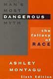 Mans Most Dangerous Myth: The Fallacy of Race, Sixth Edition: The Fallacy of Race, Sixth Edition
