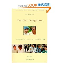 Dutiful Daughters: Caring for Our Parents as They Grow Old