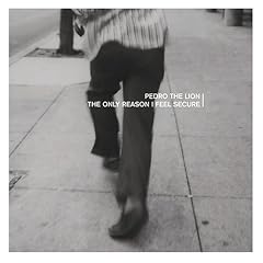 The Only Reason I Feel Secure by  Pedro The Lion 