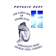 The Early Life of Jeomie East: Struggling with Sickle Cell Anemia by Phyllis East