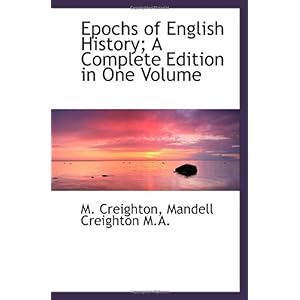 【クリックで詳細表示】Epochs of English History A Complete Edition in One Volume： M. Creighton： 洋書