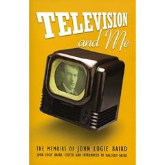 Television and Me: The Memoirs of John Logie Baird