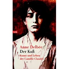 Der Ku�: Kunst und Leben der Camille Claudel