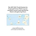 The 2007-2012 World Outlook for Fresh and Frozen Whole Carcass and Half Carcass Lamb and Mutton Made in Slaughtering Plants book cover