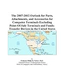 Review ICON Group International, Inc.  / The 2007-2012 Outlook for Parts, Attachments, and Accessories for Computer Terminals Excluding Point-Of-Sale Terminals and Funds-Transfer Devices in the United States