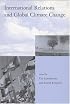 International Relations and Global Climate Change (Global Environmental Accord: Strategies for Sustainability and Institutional Innovation)