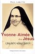 Yvonne-Aim�e de J�sus "ma m�re selon l'Esprit" - T�moignage et t�moignages