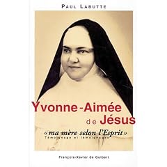 Yvonne-Aim�e de J�sus "ma m�re selon l'Esprit" - T�moignage et t�moignages