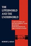 The Upperworld and the Underworld: Case Studies of Racketeering and Business Infiltrations in the United States (Criminal Justice and Public Safety)