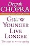 Grow Younger, Live Longer: Ten steps to reverse ageing: Ten Steps to Reverse Aging