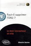 Faut-il supprimer l'ONU ? : Essai sur une institution en p�ril