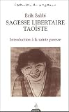 Sagesse libertaire taoiste : Introduction a la Sainte Paresse