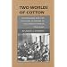 Two Worlds of Cotton: Colonialism and the Regional Economy in the French Soudan, 1800-1946