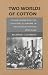 Book Two Worlds of Cotton: Colonialism and the Regional Economy in the French Soudan, 1800-1946