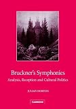 Bruckner's Symphonies: Analysis, Reception and Cultural Politics