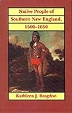 Native People of Southern New England, 1500-1650 (Civilization of the American Indian, 221)