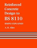 Reinforced Concrete Design to B.S.8110: Simply Explained